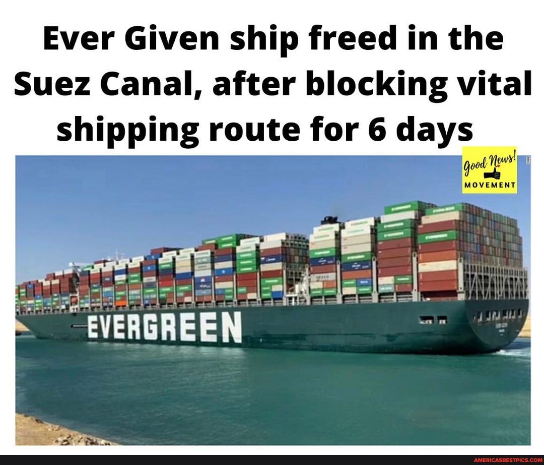 Ever Given ship freed in the Suez Canal, after blocking vital shipping ...