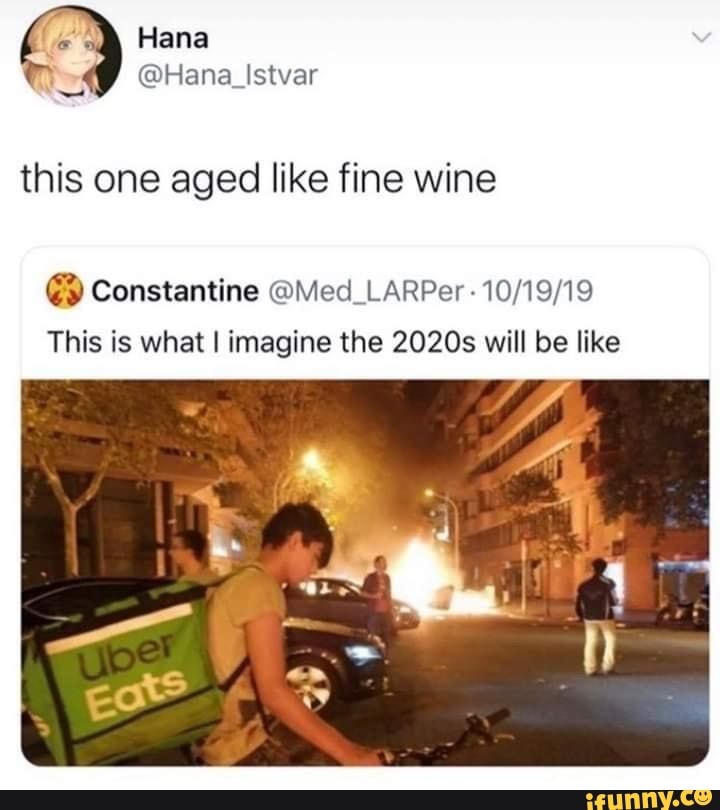 this one aged like fine wine Constantine @Med_LARPer 10/19/19
This is what I imagine the 2020s will be like