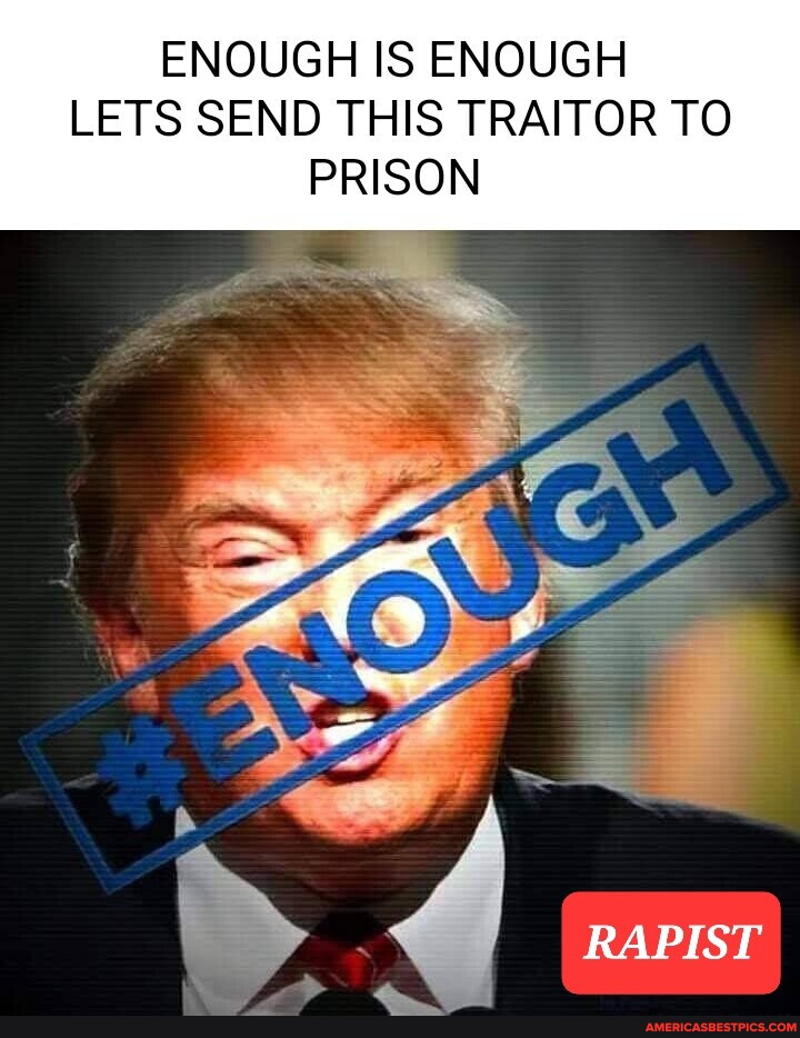 ENOUGH IS ENOUGH LETS SEND THIS TRAITOR TO PRISON RAPIST America’s(02)