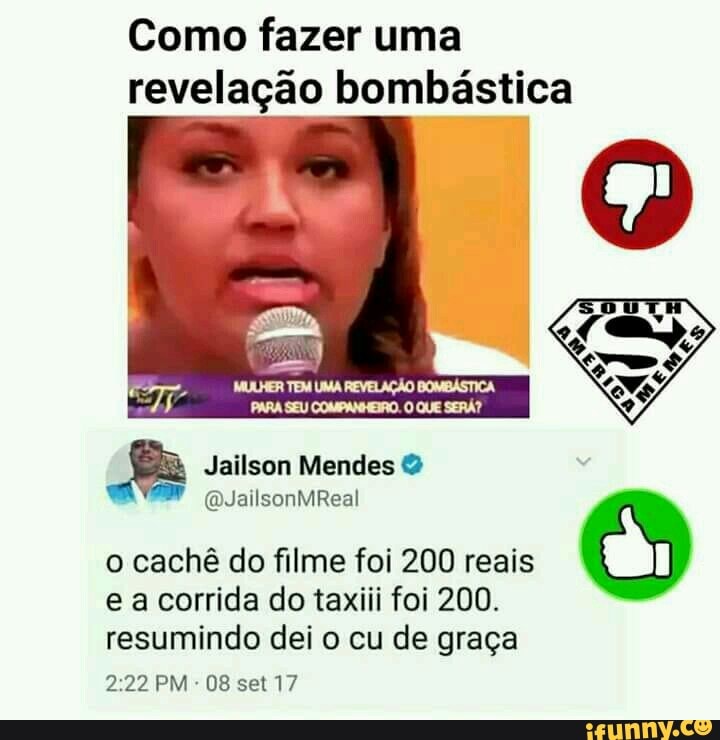 Como fazer uma
revelação bombástica
Jailson Mendes o cachê do filme foi 200 reais
e a corrida do taxiii foi 200.
resumindo dei o cu de graça
08 set 17