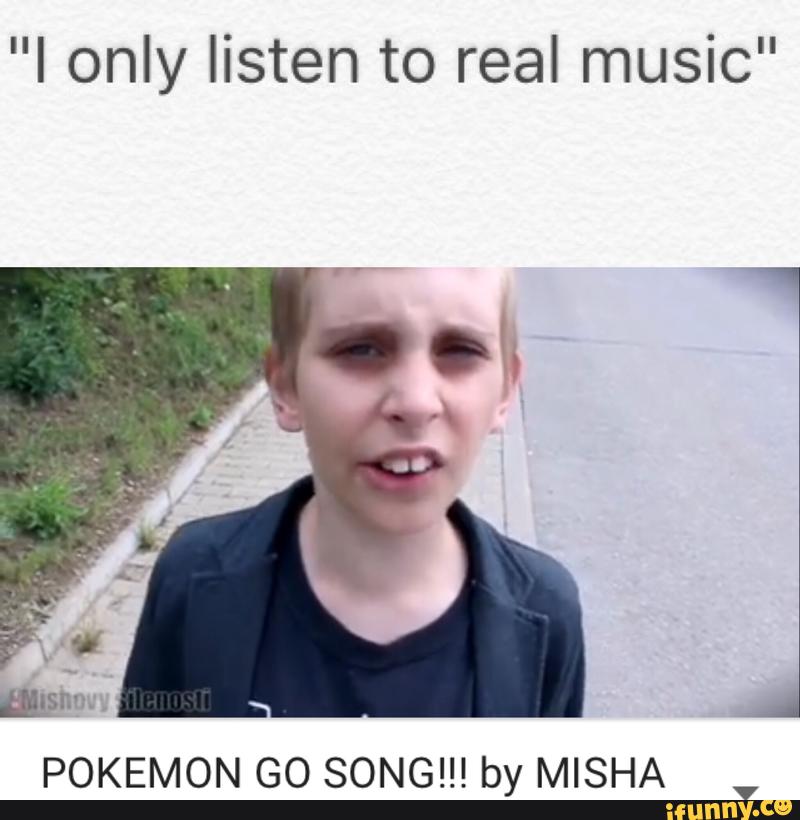 I Only Listen To Real Music Pokemon Go Song By Misha V