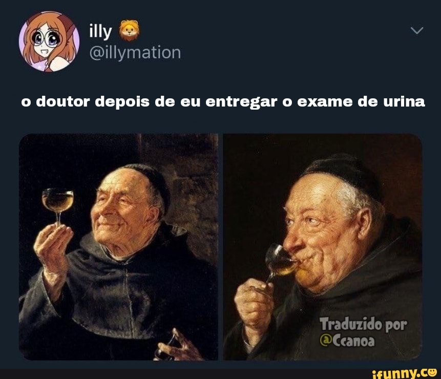 illy
Qillymation
o doutor depois de eu entregar o exame de urina
Traduzido por
ma