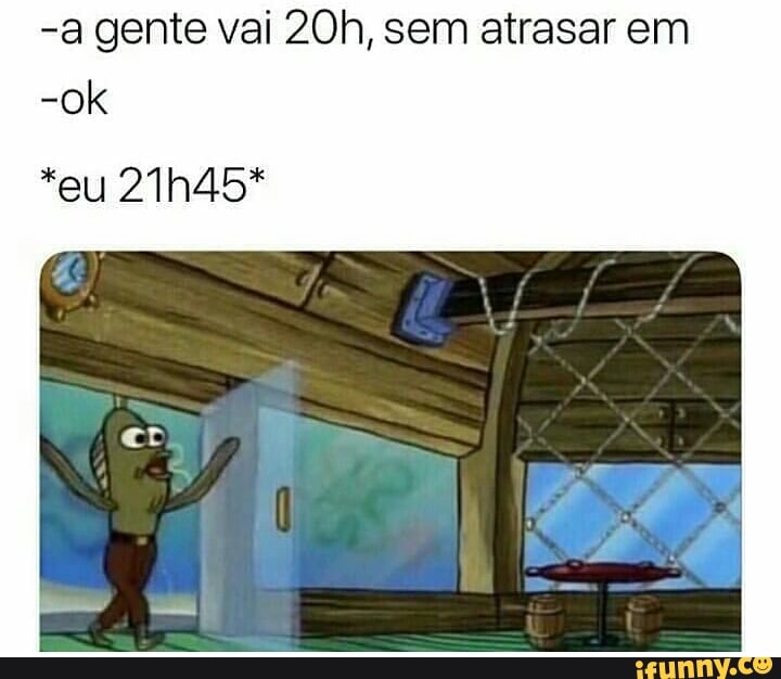 -a gente vai 20h, sem atrasar em