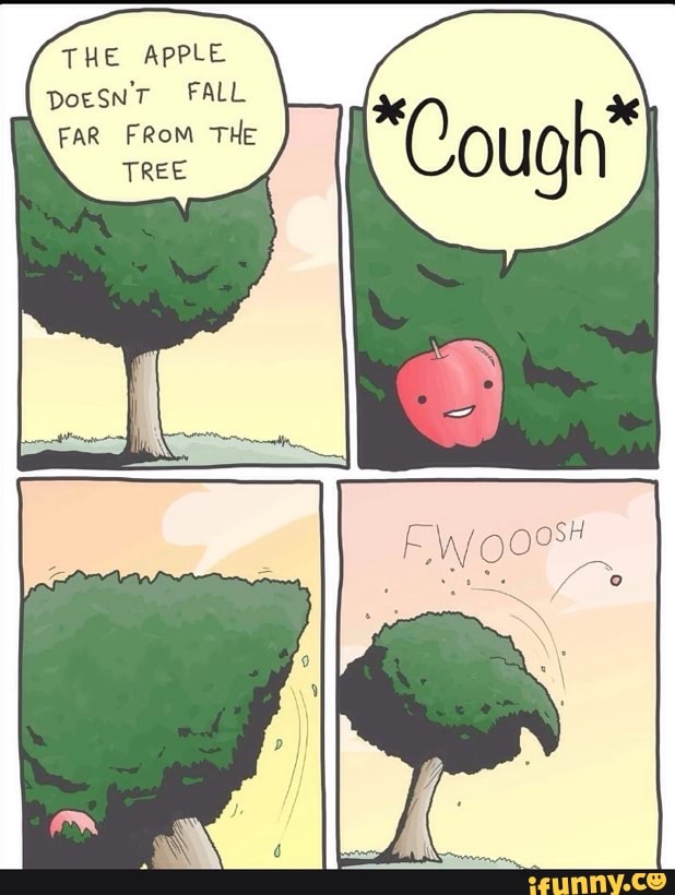 THE APPLE DoesN'T FALL FAR FROM THE TREE iFunny