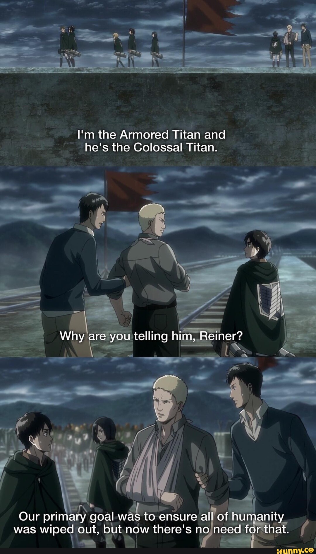 I'm the Armored Titan and he's the Colossal Titan. AG Why are you