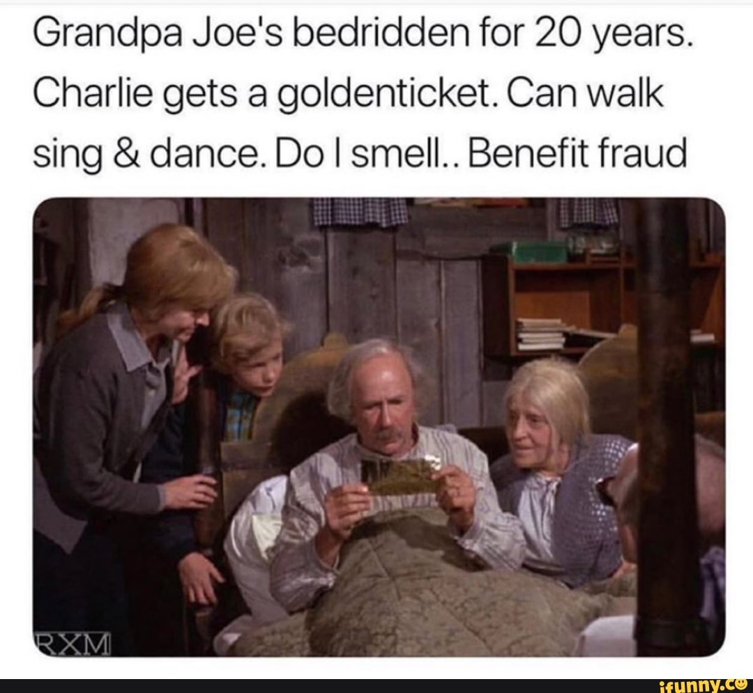 Grandpa Joe's bedridden for 20 years. 