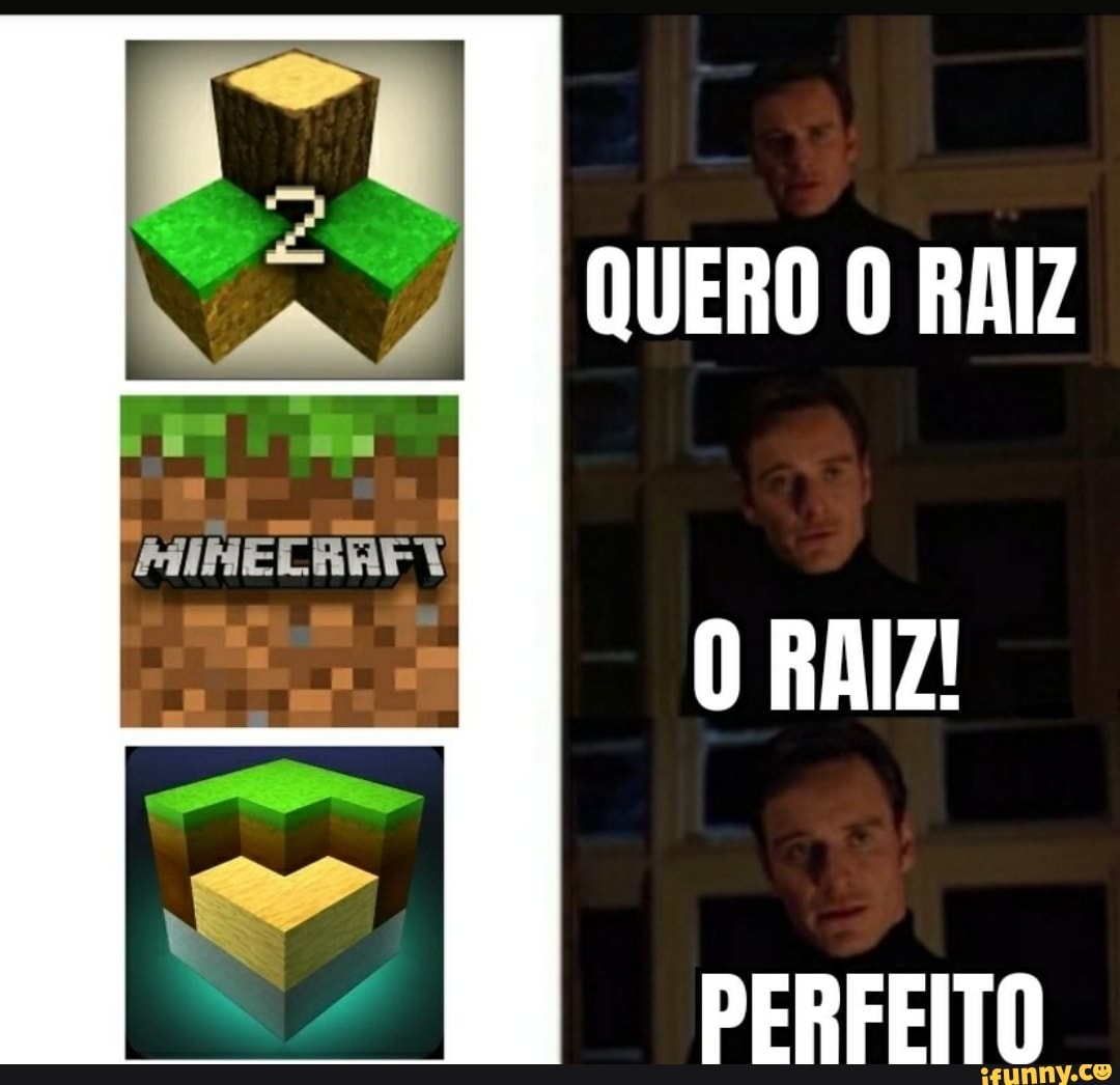 QUERO O RAIZ
O RAIZ!
PERFEITO