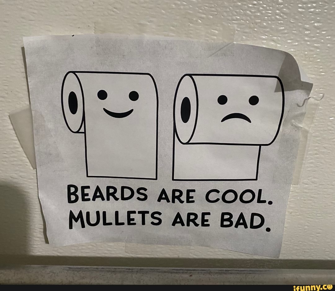 BEARDS ARE COOL. MULLETS ARE BAD. - iFunny