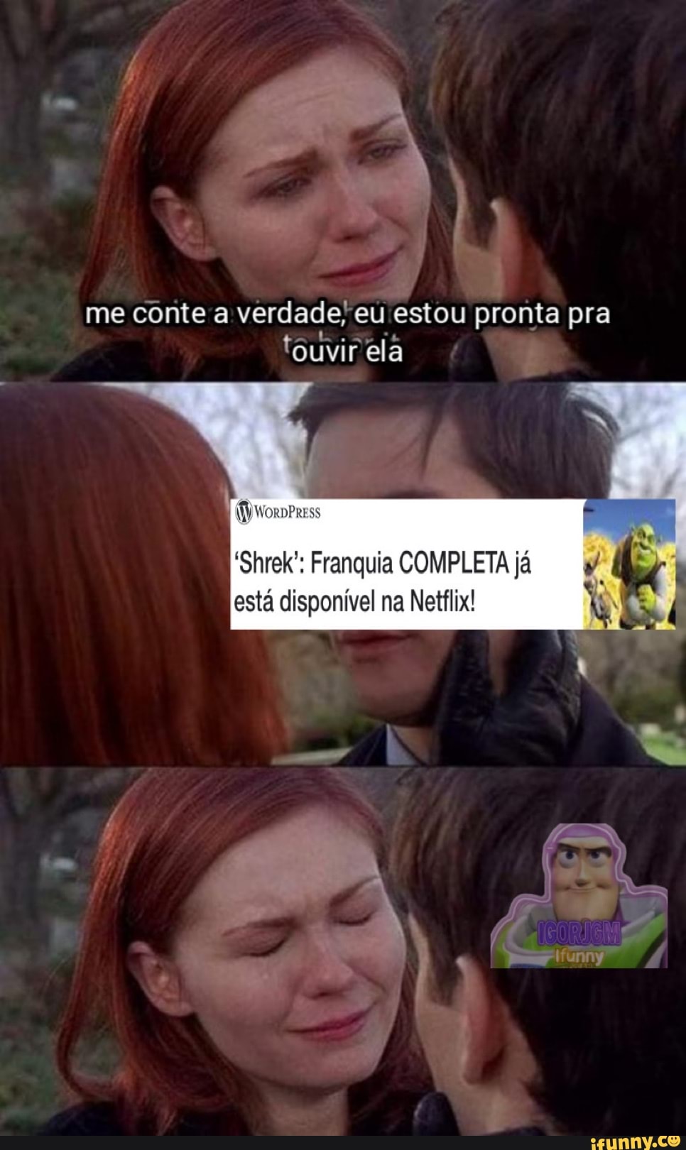 me conte a verdade, eu estou pronta pra
'ouvir ela
WoRDPRESS
Shrek": Franquia COMPLETA já está disponível na Netflix!
sE)