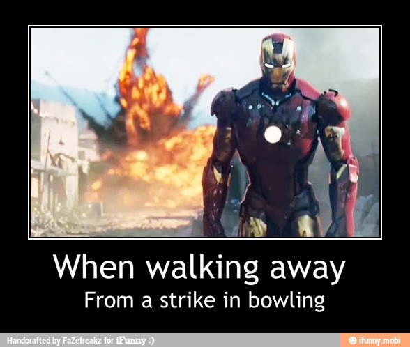 Va A
When walking away
From a strike in bowling - When walking away
From a strike in bowling