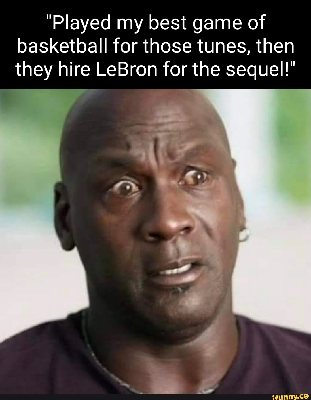 "Played my best game of basketball for those tunes, then they hire LeBron for the sequel!"
