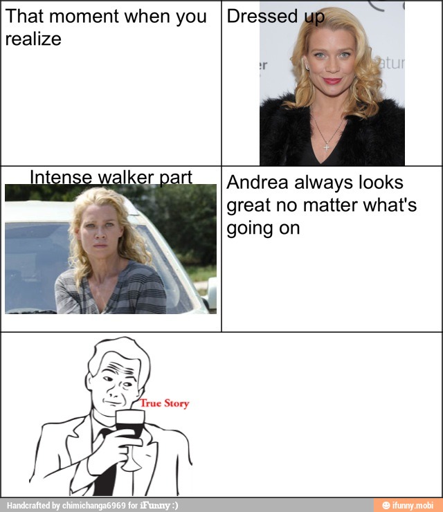 That moment when you IDressed
realize
Andrea always looks
great no matter what's
going on