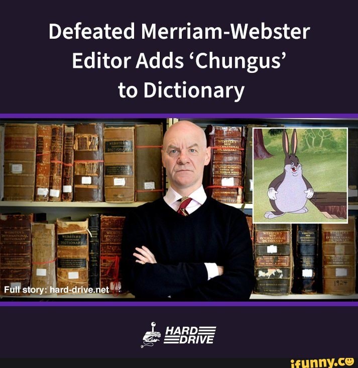 Defeated Merriamster Editor Adds 'Chungus' to Dictionary Full story