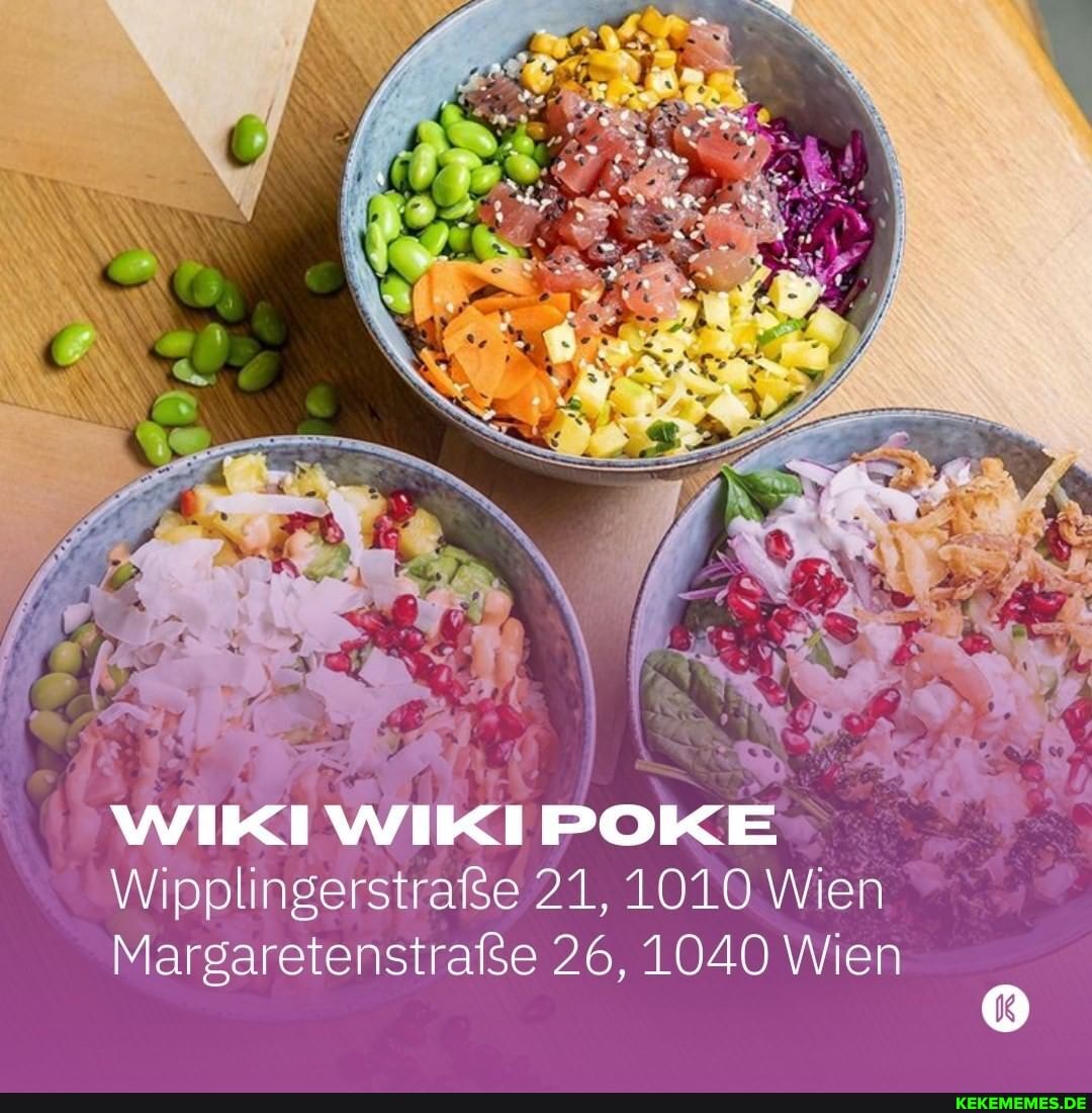 'WIKI WIKI POKE-
Wipplingerstraße 21, 1010 Wien
Margaretenstrafse 26, 1040 Wien