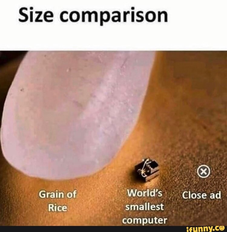 Size comparison
fe
Grain of
Rice smallest
Close ad
computer