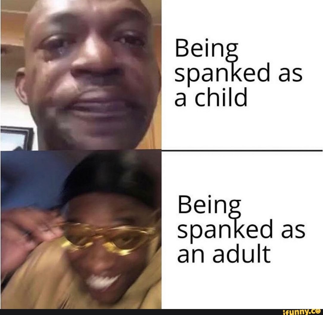 Bein span ed as . a child Bein span ed as anaduh - iFunny
