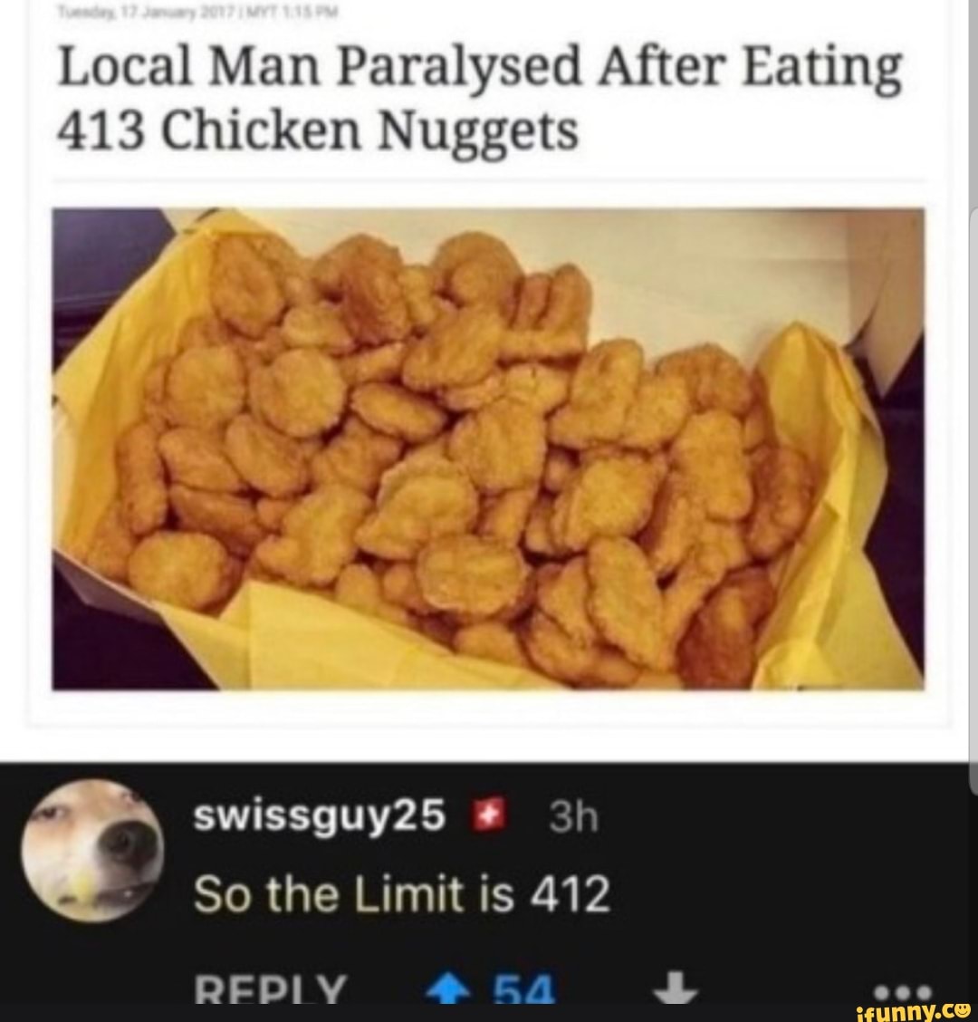 Local Man Paralysed After Eating 413 Chicken Nuggets So The Limit Is 412