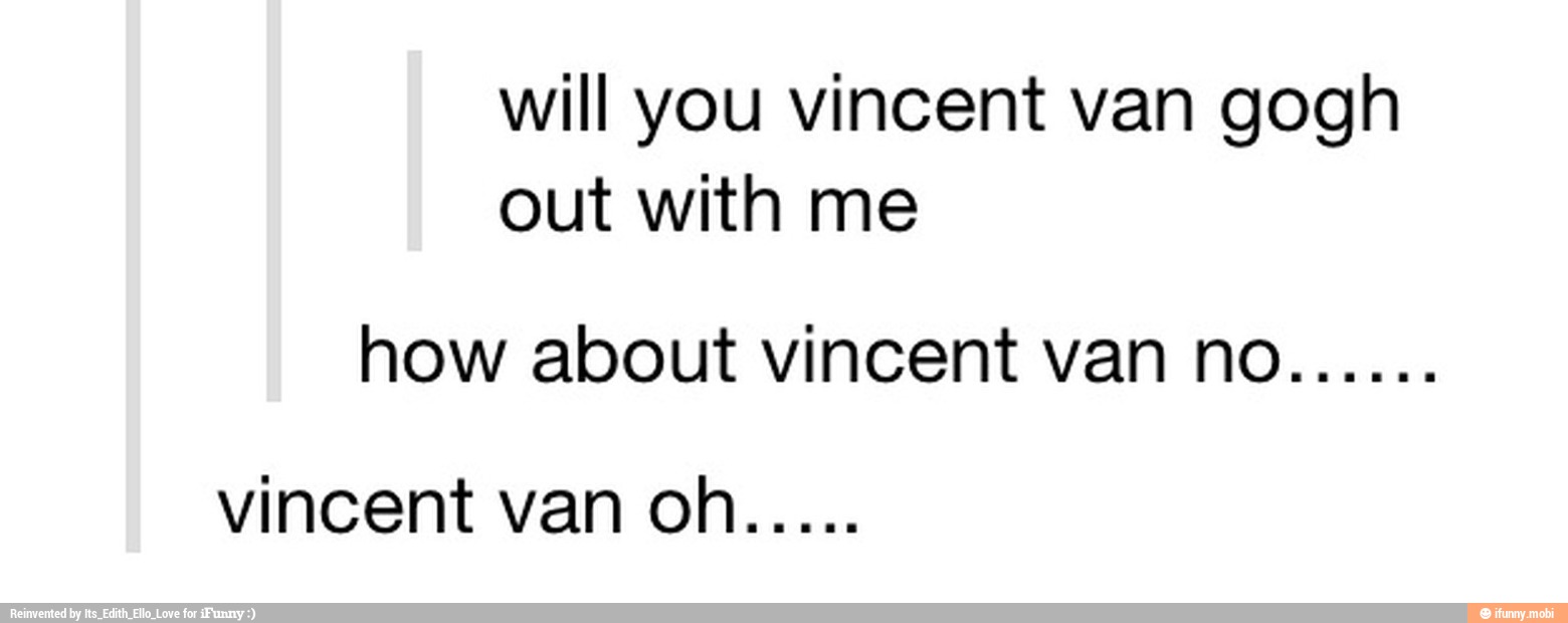 will you vincent van gogh
out with me