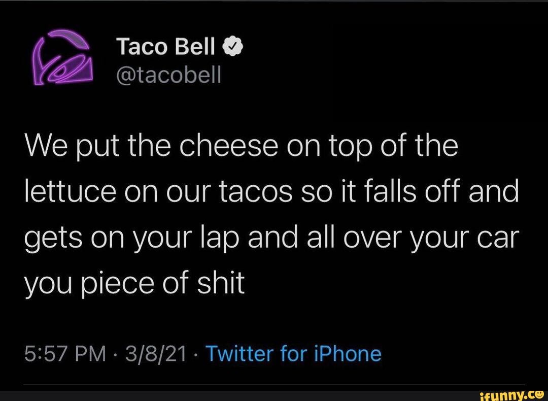 <b>Taco</b> <b>Bell</b> @tacobell We put the cheese on top of the lettuce on our <b>tacos</b> so...