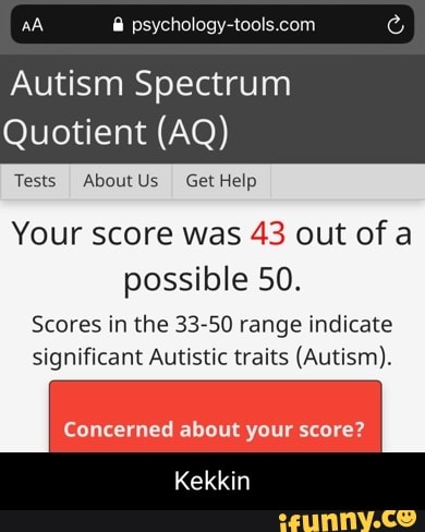 AA Autism Spectrum Quotient (AQ) Test About Get Help Your score was 43 ...