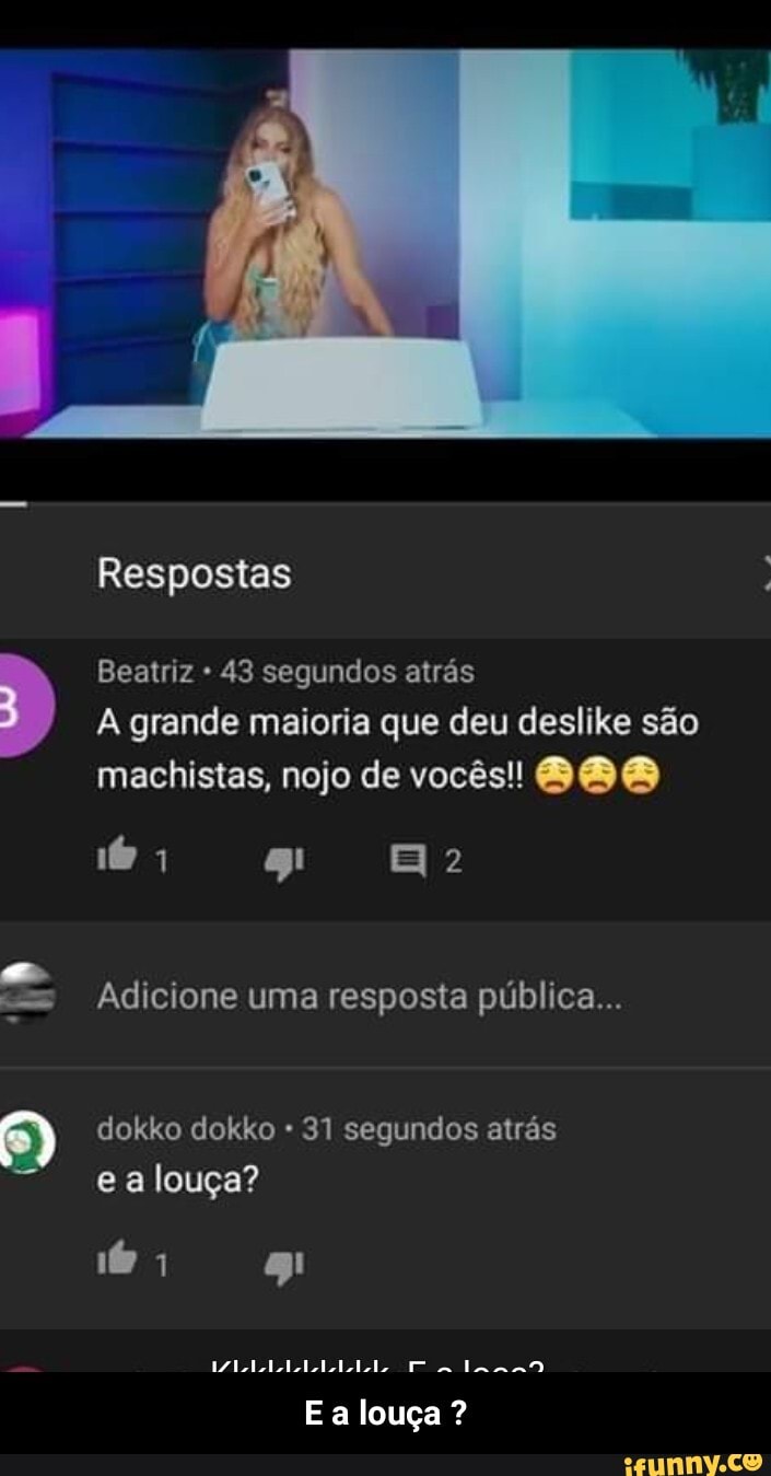 Beatriz 43 segundos atrás
A grande maioria que deu deslike são
machistas, nojo de vocês! 888
Adicione uma resposta pública...
dokko dokko 31 segundos atrás - E a louça ?