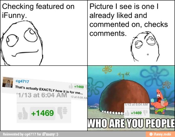 Checking featured on
o
O
Picture I see is one I
commented on, checks
comments.
E 94717
That's
actually EXACTLY how
AM eme
I
+1469