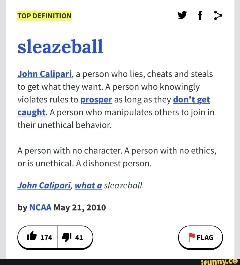 TOP DEFINITION vf > sleazeball John Calipari, a person who lies, cheats