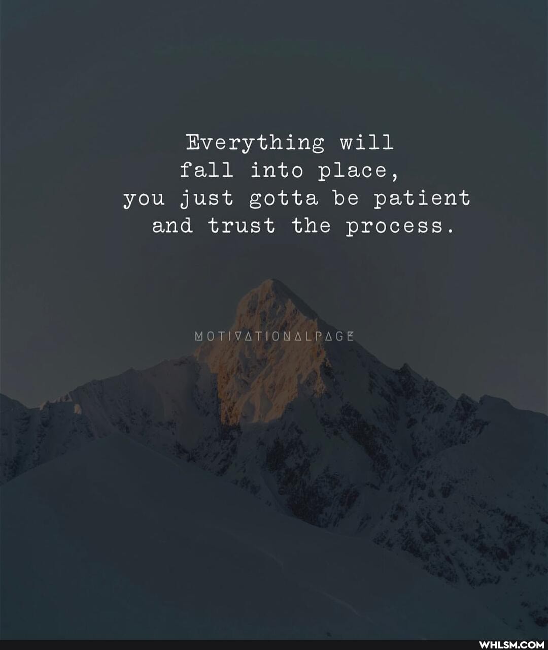 Everything will fall into place, you just gotta be patient and trust the process.
MOTIVATIONALP