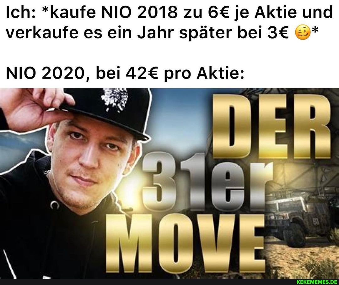Ich: *kaufe NIO 2018 zu je Aktie und verkaufe es ein Jahr später bei
NIO 2020, bei pro Aktie:
