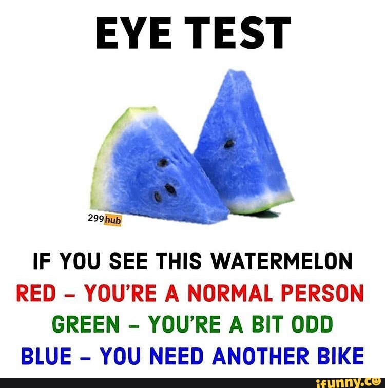 EYE TEST IF YOU SEE THIS WATERMELON RED - YOU'RE A NORMAL PERSON GREEN ...