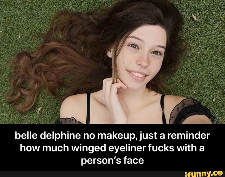 Belle Delphine No Makeupjust A Reminder How Much Winged Eyeliner Fucks.