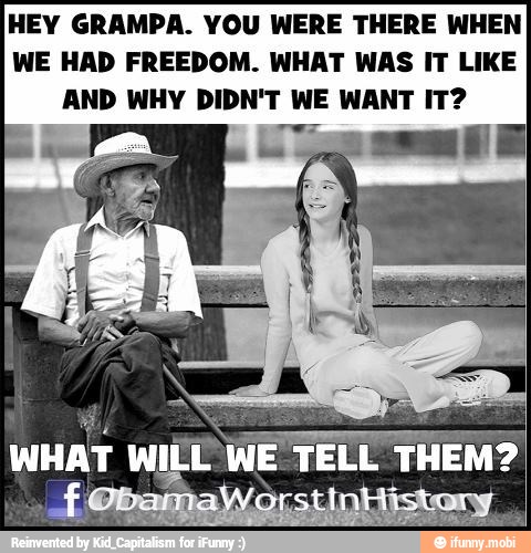 HEY GRAMPA. YOU WERE THERE WHEN
WE HAD FREEDOM. WHAT WAS IT LIKE
AND WHY DIDN'T WE WANT IT?