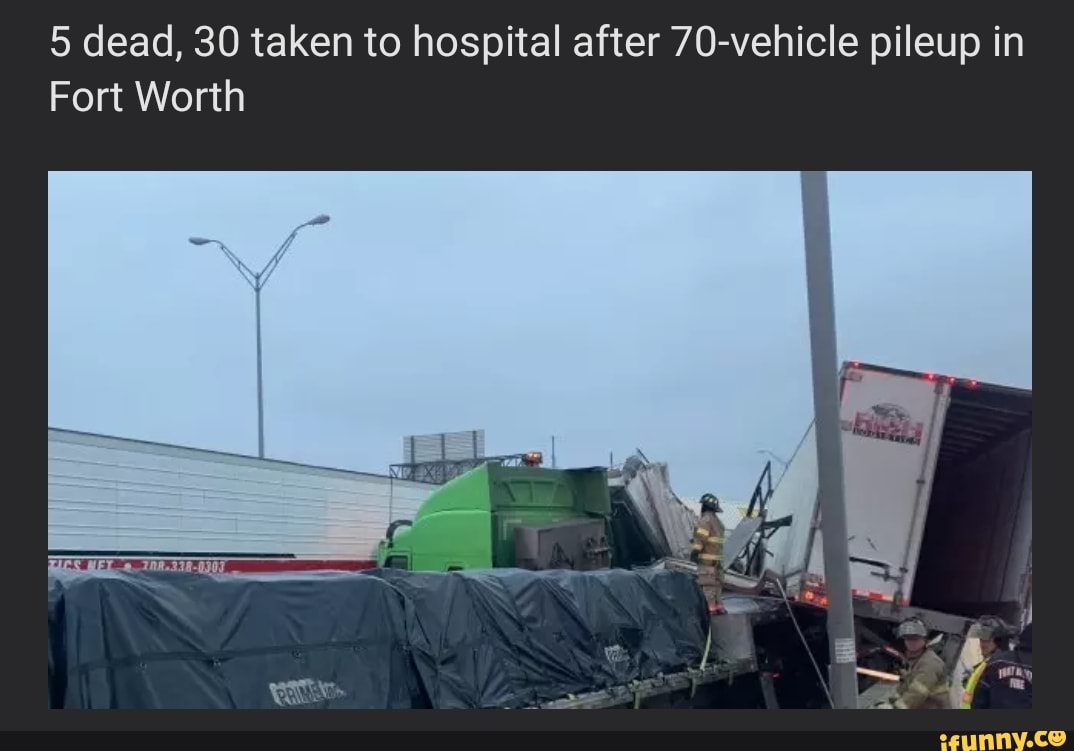 5 dead, 30 taken to hospital after 70-vehicle pileup in
Fort Worth