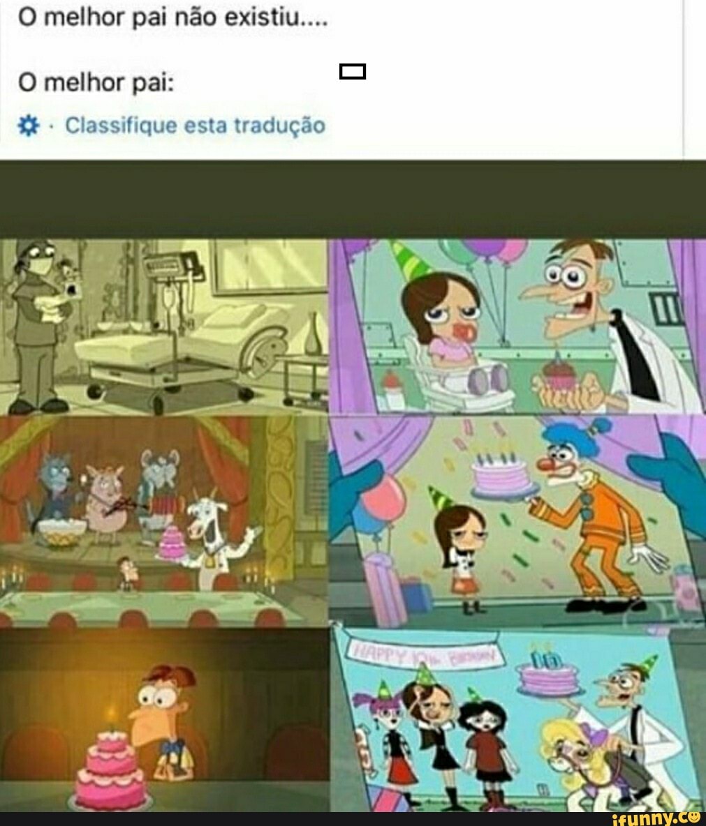 O melhor pai não existiu....
O melhor pai: e
Classifique esta tradução