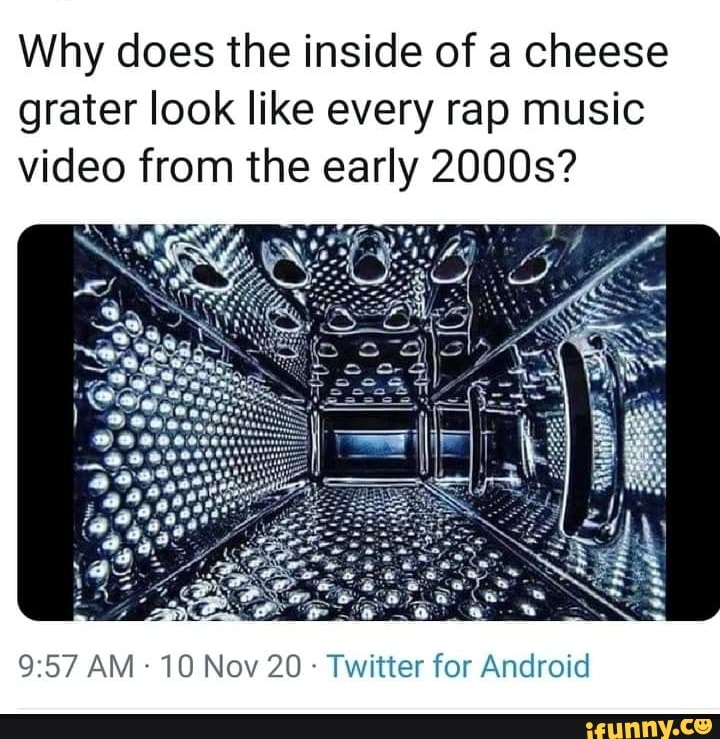 why-does-the-inside-of-a-cheese-grater-look-like-every-rap-music-video