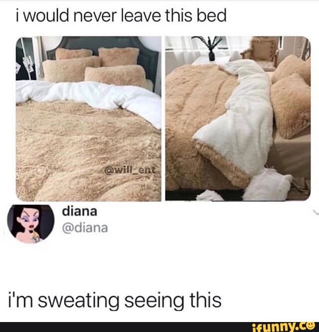 I would never leave this bed i'm sweating seeing this - iFunny