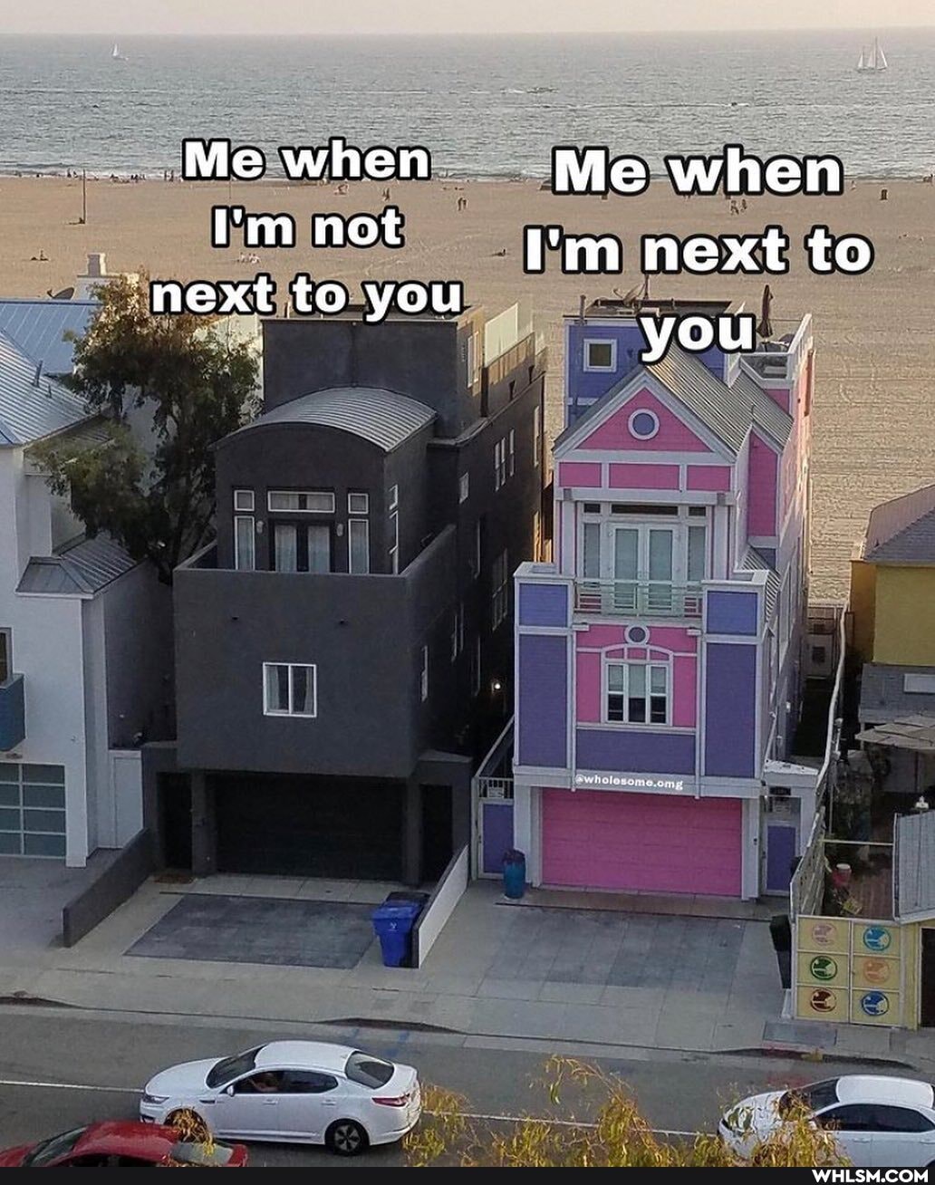 Me when Me when
I'm not I'm next to next to you you