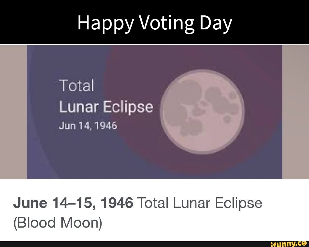 happy-voting-day-total-lunar-eclipse-jun-14-1946-june-14-15-1946