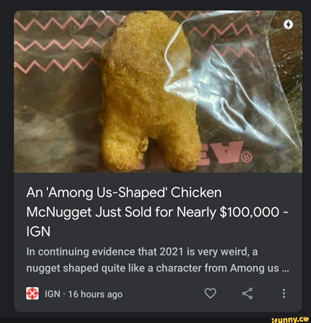 An Among Us Shaped Chicken Mcnugget Just Sold For Nearly 100 000 Ign In Continuing Evidence