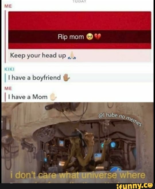 Keep your head up
rar
I have a
boyfriend E
a
I I have aMom