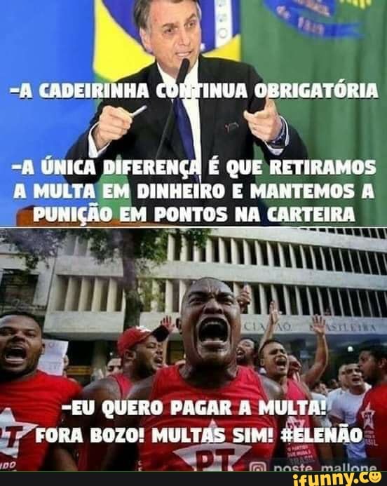 "A MULTA
EM DINHEIRO E MANTEMOS A
=, EM PONTOS NA CARTEIRA
i
QUERO PAGAR A
MULTA!
FORA BOZO!
MULTAS SIM!
chão.
q