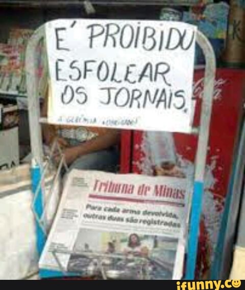 E PROIBIDO
ESFOLEAR
OS JORNAIS