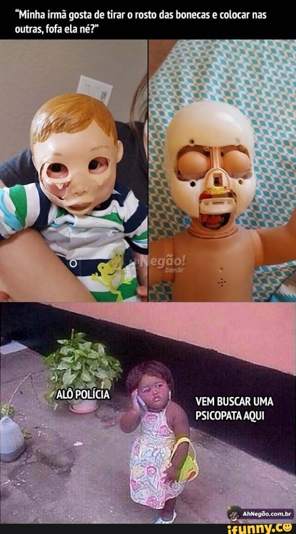 Minha Irmã Gosta De Tirar O Rosto Das Bonecas E Colocar Nas Outras