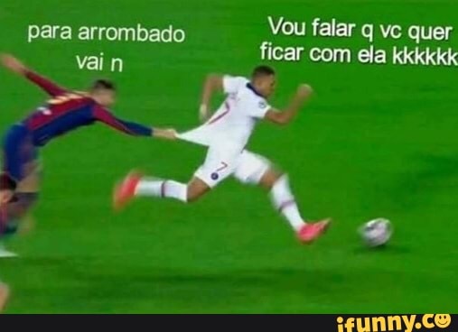para arrombado
Vou falar q vc quer ficar com ela kkkkkk