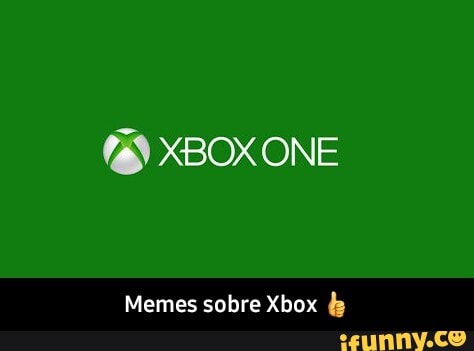 XBOX ONE
Memes sobre Xbox - Memes sobre Xbox 👍