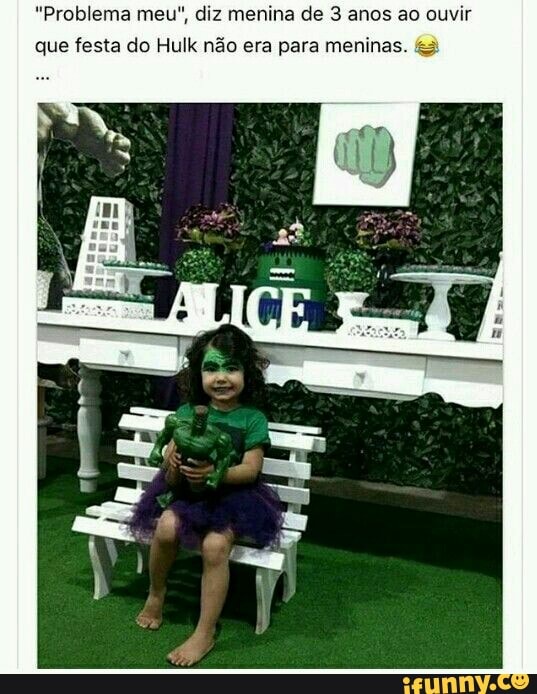"Problema meu", diz menina de 3 anos ao ouvir
que festa do Hulk não era para meninas.