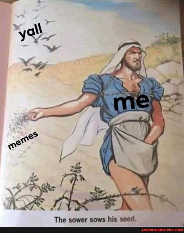 The sower sows his seed.