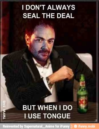 I DON'T ALWAYS
SEAL THE DEAL
BUT WHEN I DO
y