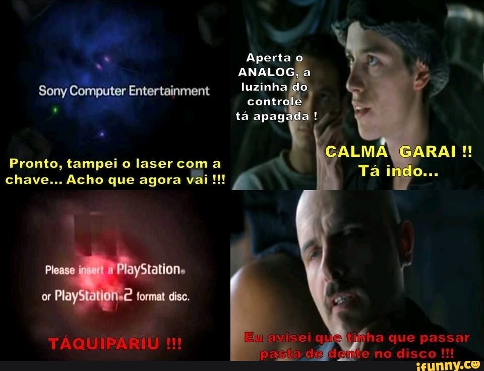 Aperta o
ta apag
que passar
no disco
Sony Computer Entertainment luzinha do,
Pronto, tampei o laser coma chave... Acho que agora vai