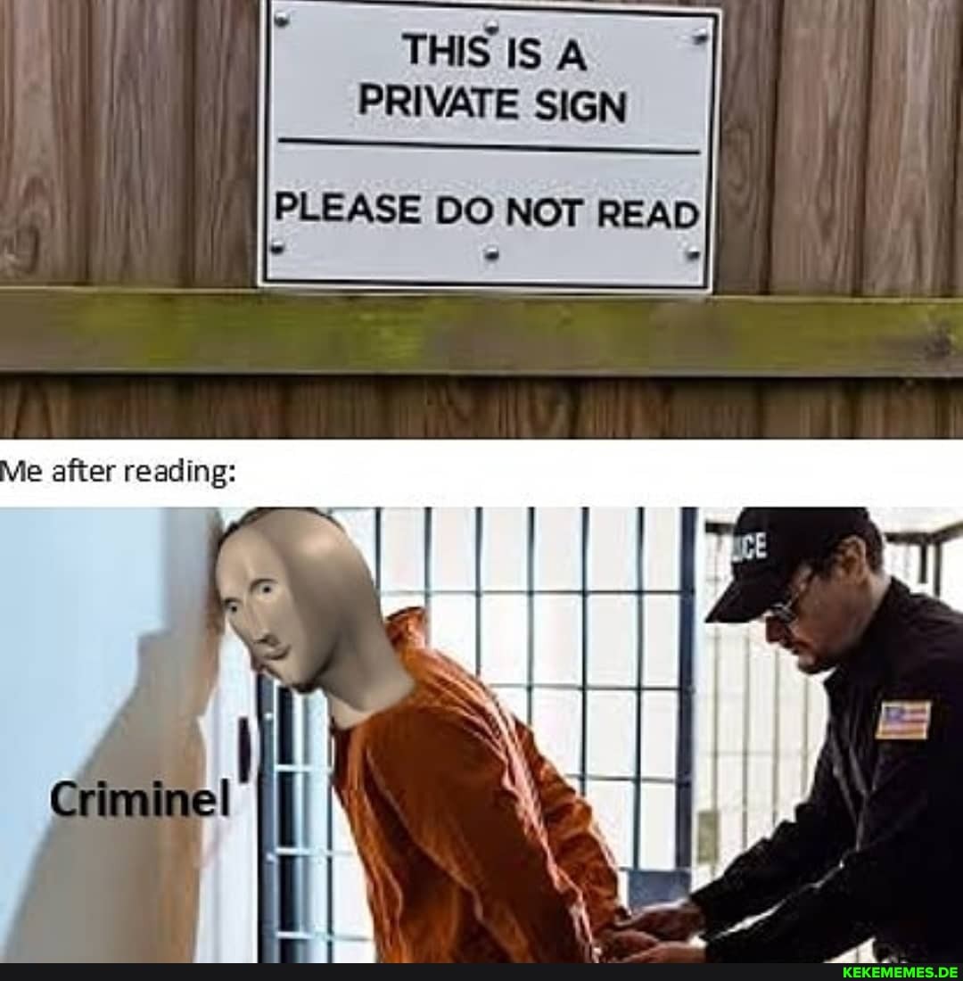 THIS IS A PRIVATE SIGN
PLEASE DO NOT READ
le after reading: